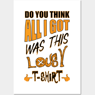 DO You Think - All I Got Was This Lousy T-shirt Posters and Art